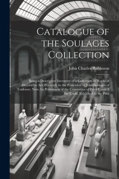 Catalogue of the Soulages Collection - Robinson, John Charles