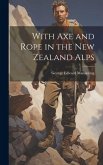 With Axe and Rope in the New Zealand Alps