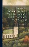 Stepping Heavenward. By The Author Of 'the Flower Of The Family' Stepping Heavenward. By The Author Of 'the Flower Of The Family'