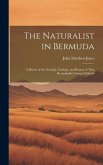 The Naturalist in Bermuda: A Sketch of the Geology, Zoology, and Botany of That Remarkable Group of Islands