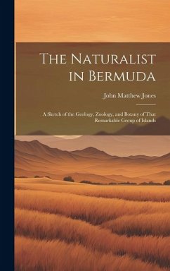 Cover The Naturalist in Bermuda: A Sketch of the Geology, Zoology, and Botany of That Remarkable Group of Islands