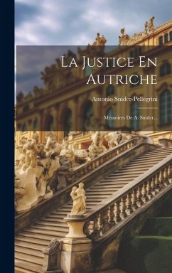 La Justice En Autriche: Mémoires De A. Snider... - Snider-Pellegrini, Antonio