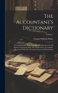 Cover The Accountant's Dictionary: A Comprehensive Encyclopaedia And Direction On All Matters Connected With The Work Of An Accountant, Illustrated With