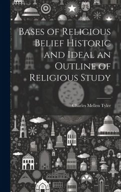 Cover Bases of Religious Belief Historic and Ideal an Outline of Religious Study