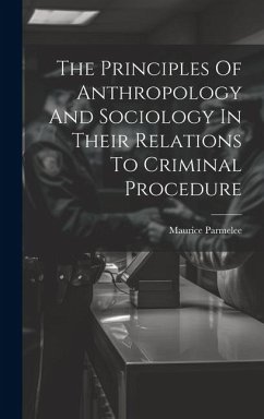 Cover The Principles Of Anthropology And Sociology In Their Relations To Criminal Procedure