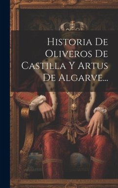 Cover Historia De Oliveros De Castilla Y Artus De Algarve...