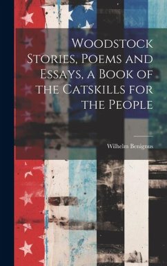 Woodstock Stories, Poems and Essays, a Book of the Catskills for the People - Benignus, Wilhelm