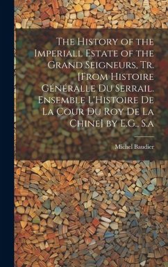 Cover The History of the Imperiall Estate of the Grand Seigneurs, Tr. [From Histoire Généralle Du Serrail. Ensemble L'Histoire De La Cour Du Roy De La Chine