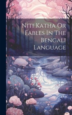 Niti Katha Or Fables In The Bengali Language - Anonymous