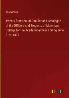 Twenty-first Annual Circular and Catalogue of the Officers and Students of Monmouth College for the Academical Year Ending June 21st, 1877 - Anonymous