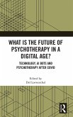 What is the Future of Psychotherapy in a Digital Age? What is the Future of Psychotherapy in a Digital Age?