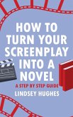How to Turn Your Screenplay Into a Novel How to Turn Your Screenplay Into a Novel
