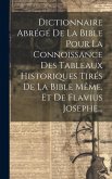 Dictionnaire Abrégé De La Bible Pour La Connoissance Des Tableaux Historiques Tirés De La Bible Même, Et De Flavius Josephe...