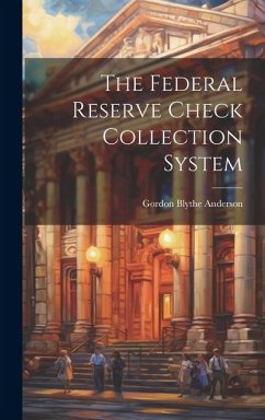 The Federal Reserve Check Collection System - Anderson, Gordon Blythe