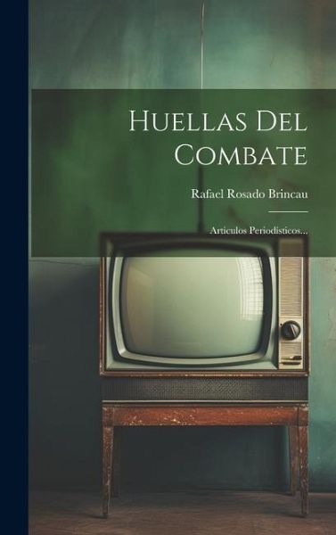 Huellas Del Combate: Articulos Periodísticos... Huellas Del Combate: Articulos Periodísticos...