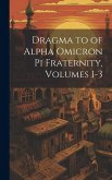 Dragma to of Alpha Omicron Pi Fraternity, Volumes 1-3