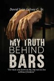 My Truth Behind Bars My Truth Behind Bars