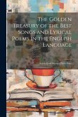 The Golden Treasury of the Best Songs and Lyrical Poems in the English Language