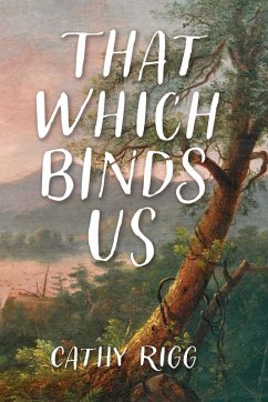That Which Binds Us - Rigg, Cathy