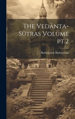 The Vedânta-sûtras Volume pt.2 - Badarayana, Badarayana