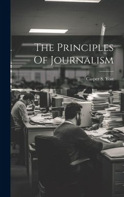 The Principles Of Journalism - Yost, Casper S.