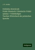 Dok¿adny s¿owniczek Polski-Niemiecki i Niemiecko-Polski spisany = Vollständiges Taschen-Wörterbuch der polnischen Sprache