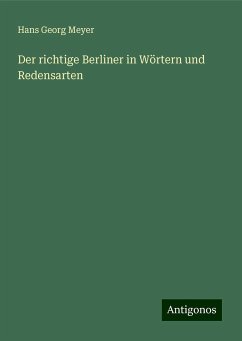 Der richtige Berliner in Wörtern und Redensarten - Meyer, Hans Georg