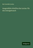 Ausgewählte Schriften des Lucian: Für den Schulgebrauch