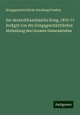 Der deutschfranzösische Krieg, 1870-71 Redigirt von der Kriegsgeschichtlichen Abtheilung des Grossen Generalstabes