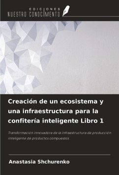 Creación de un ecosistema y una infraestructura para la confitería inteligente Libro 1 - Shchurenko, Anastasia