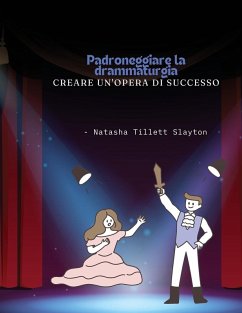 Padroneggiare la drammaturgia - Slayton, Natasha Tillett