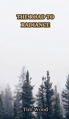 The Road to Radiance - Wood, Tim