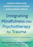 Integrating Mindfulness Into Psychotherapy for Trauma Integrating Mindfulness Into Psychotherapy for Trauma
