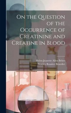 On the Question of the Occurrence of Creatinine and Creatine in Blood - Behre, Helen Jeanette Allen; Benedict, Stanley Rossiter