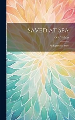 Saved at Sea: An Lighthouse Story - Walton, O. F.