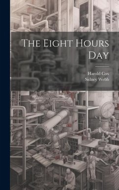 The Eight Hours Day - Webb, Sidney; Cox, Harold