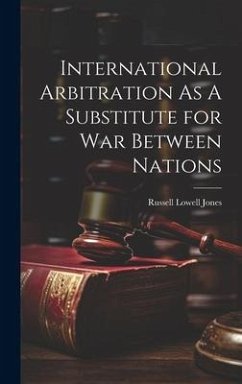 Cover International Arbitration As A Substitute for War Between Nations