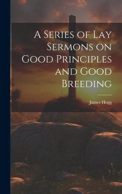 Cover A Series of Lay Sermons on Good Principles and Good Breeding