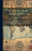 The Lithuanian-Polish Dispute; Correspondence Between the Council of the League of Nations and the Lithuanian Government Since the Second Assembly of