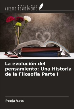 La evolución del pensamiento: Una Historia de la Filosofía Parte I - Vats, Pooja