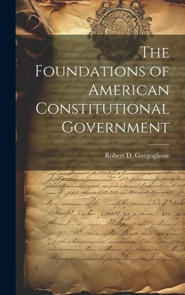 The Foundations of American Constitutional Government The Foundations of American Constitutional Government
