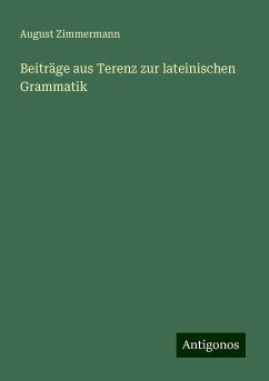 Beiträge aus Terenz zur lateinischen Grammatik - Zimmermann, August