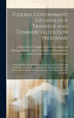 Federal Government Technology Transfer and Commercialization Programs: Hearing Before the Subcommittee on Economic Growth and Credit Formation of the