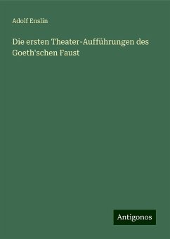 Die ersten Theater-Aufführungen des Goeth'schen Faust - Enslin, Adolf