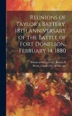 Reunions of Taylor's Battery, 18th Anniversary of the Battle of Fort Donelson, February 14, 1880 Reunions of Taylor's Battery, 18th Anniversary of the Battle of Fort Donelson, February 14, 1880