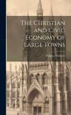 The Christian and Civic Economy of Large Towns