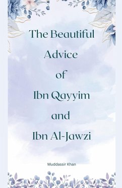 The Beautiful Advice of Ibn Qayyim and Ibn Al-Jawzi - Khan, Muddassir