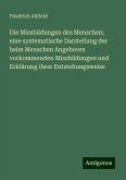 Die Missbildungen des Menschen; eine systematische Darstellung der beim Menschen Angeboren vorkommenden Missbildungen und Erklärung ihrer Entstehungsweise