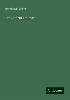 Ein Ruf zur Heimath - Becker, Bernhard