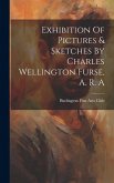 Exhibition Of Pictures & Sketches By Charles Wellington Furse, A. R. A